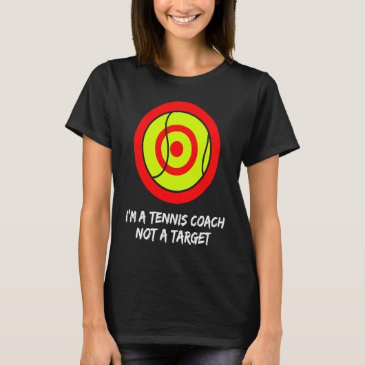 I'm a tennis coach not a target! For tennis player Tシャツ (正面)
