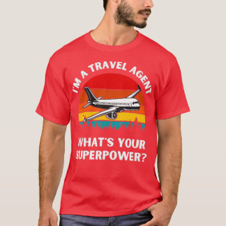 Im A Travel Agent Whats Your Superpower Tourism Gu Tシャツ