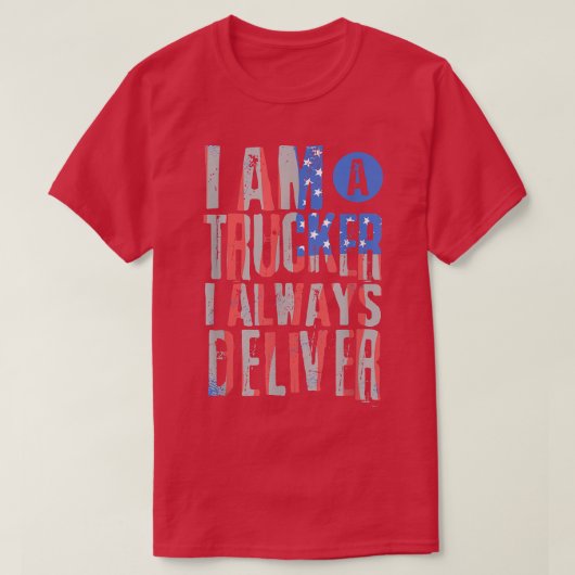 I'm a Truck Driver - I always deliver - Truck Oper Tシャツ (デザイン正面)