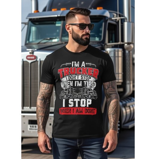 I'm A Trucker - I Don't Stop When I'm Tired, Funny Tシャツ
