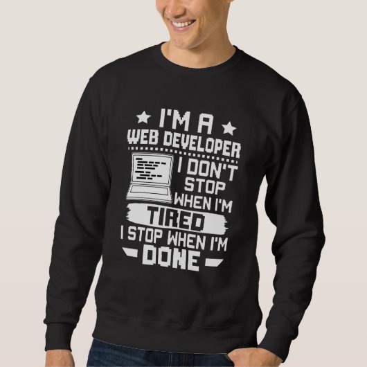 I'm A Web Developer I Don't Stop When I'm Tired スウェットシャツ (正面)