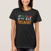 I'm A Wee Bit Pregnant Funny Irish Pregnancy Annou Tシャツ (正面)