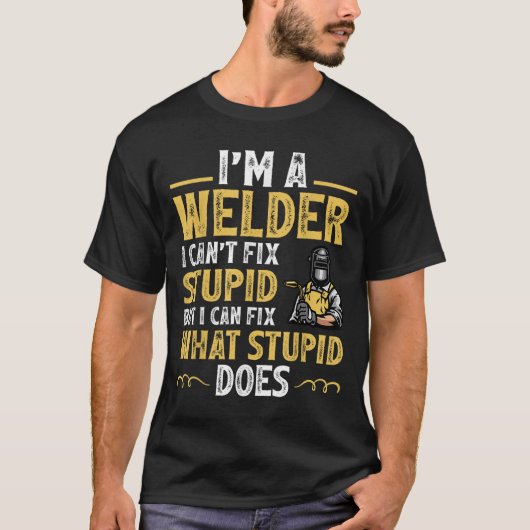 I'm A Welder I Can't Fix Stud Funny Welding Tee Tシャツ (正面)