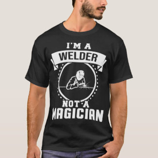 Im A Welder Not A Magician Gifts Funny Welder Gift Tシャツ