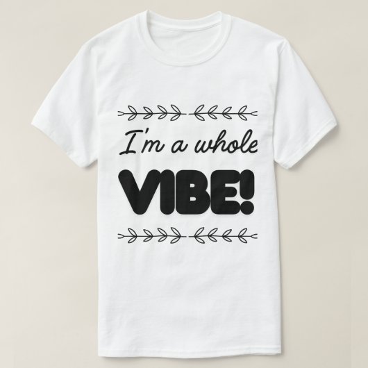 I'M A WHOLE VIBE Tシャツ (デザイン正面)