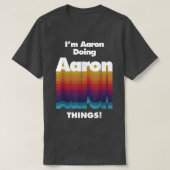 I'm Aaron Doing Aaron Things Funny Birthday Name  Tシャツ (デザイン正面)