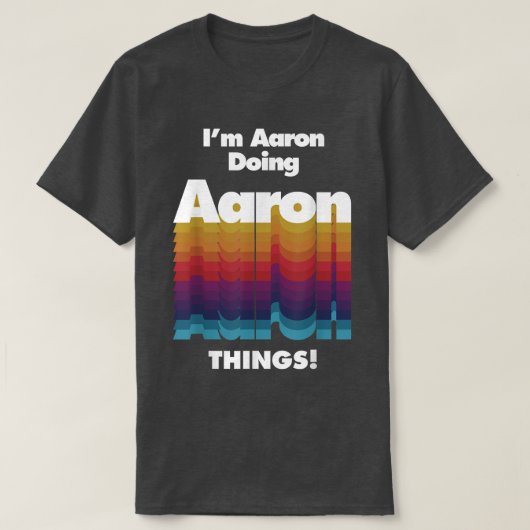 I'm Aaron Doing Aaron Things Funny Birthday Name Tシャツ (デザイン正面)