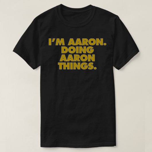 I'm Aaron Doing Aaron things, Funny Birthday Name Tシャツ (デザイン正面)