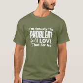 I'm Actually The Problem - 面白い Tシャツ (正面)
