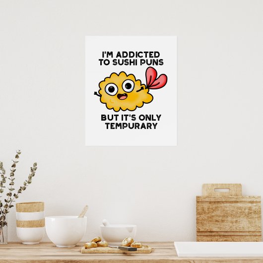 I'm Addicted To Sushi Puns But It's Only Tempurary ポスター (キッチン)