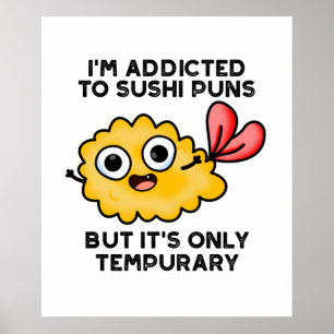 I'm Addicted To Sushi Puns But It's Only Tempurary ポスター