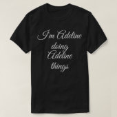 I'M ADELINE DOING ADELINE THINGS Funny Birthday Gi Tシャツ (デザイン正面)