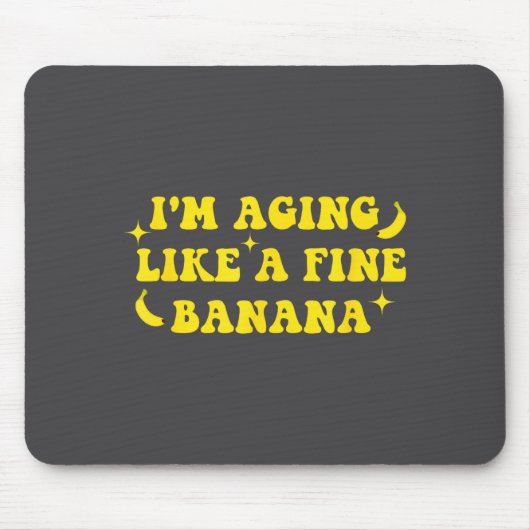 I'm Aging Like A Fine Banana Funny Old People Quot マウスパッド (正面)