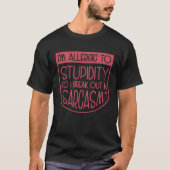 I'm Allergic To Stupidity So I Break Out In Sarcas Tシャツ (正面)
