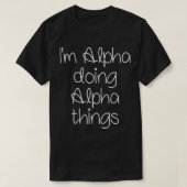 I'm ALPHA Doing Funny Things Women Birthday Name G Tシャツ (デザイン正面)
