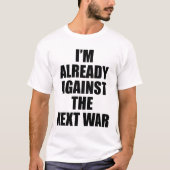 I'M ALREADY AGAINST THE NEXT WAR Tシャツ (正面)