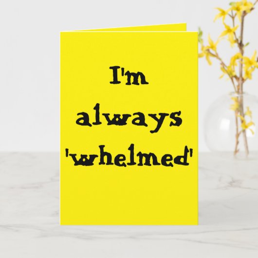 I'm always 'whelmed'...  (Any) Joke カード (黄色い花)