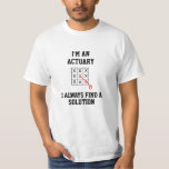 Im An Actuary I Always Find A Solution T-Shirt Tシャツ<br><div class="desc">Funny and awesome birthday gift for mothers day,  fathers day,  christmas , for mom,  dad,  lover,  husband and wife</div>