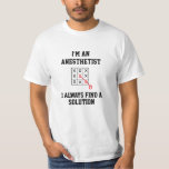 Im An Anesthetist I Always Find A Solution T-Shirt Tシャツ<br><div class="desc">Funny and awesome birthday gift for mothers day,  fathers day,  christmas , for mom,  dad,  lover,  husband and wife</div>
