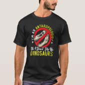 I'm An Anthropologist Science Dinosaur Anthropolog Tシャツ (正面)