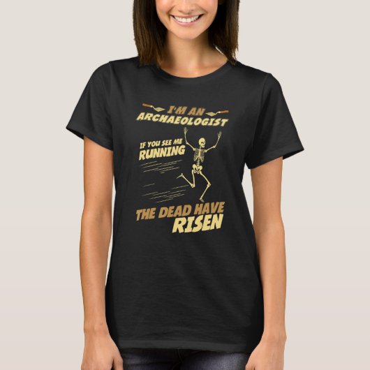 I'm an Archaeologist If I Running The Dead Have Ri Tシャツ (正面)