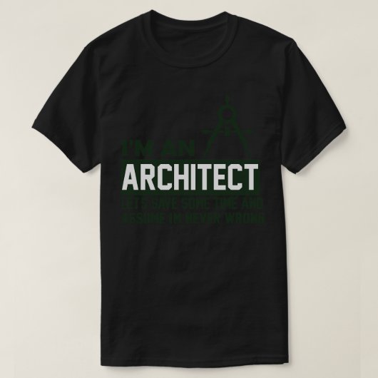 Im an Architect Im Never Wrong おもしろい Architect Tシャツ (デザイン正面)