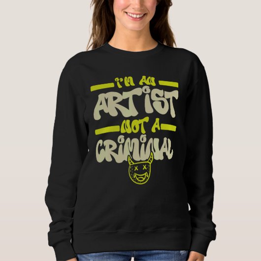 I'm An Artist Not A Criminal Graffiti Spray Paint  スウェットシャツ (正面)
