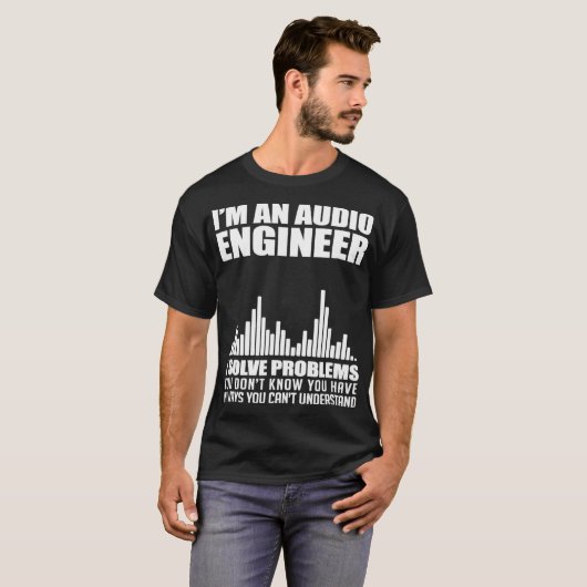 Im An Audio Engineer I Solve Problems Audiophile Tシャツ (正面フル)