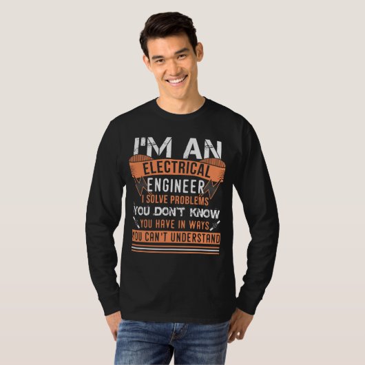 I'm An Electrical Engineer I Solve Problems Tシャツ (正面フル)