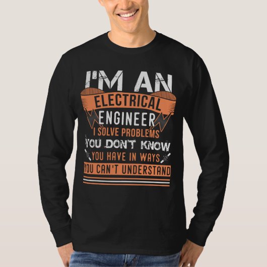 I'm An Electrical Engineer I Solve Problems Tシャツ (正面)