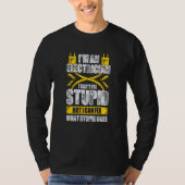 I'm An Electrician I Can't Fix Stupid Tシャツ (正面)
