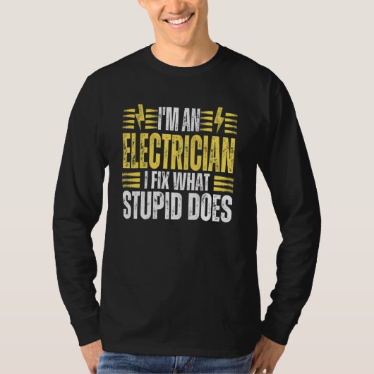 I'm An Electrician I Fix What Stupid Does Electr Tシャツ (正面)