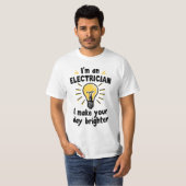 I'm an electrician - I make your day brighter Tシャツ (正面フル)