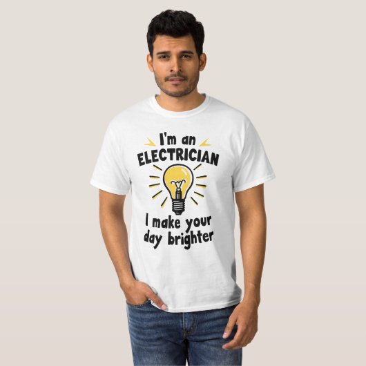 I'm an electrician - I make your day brighter Tシャツ (正面フル)