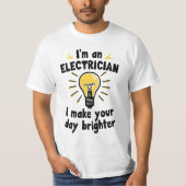 I'm an electrician - I make your day brighter Tシャツ (正面)
