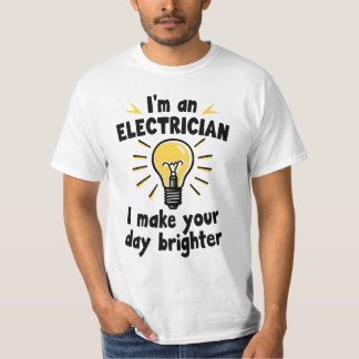 I'm an electrician - I make your day brighter Tシャツ