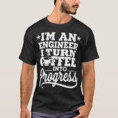 I'm An Engineer I Turn Coffee Into Progress Tシャツ (正面)