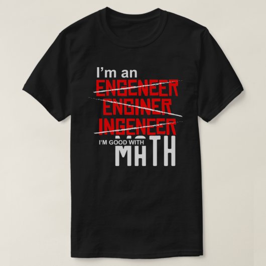 Im an Engineer Imは数学のスペルミス・エンジンに適している Tシャツ (デザイン正面)