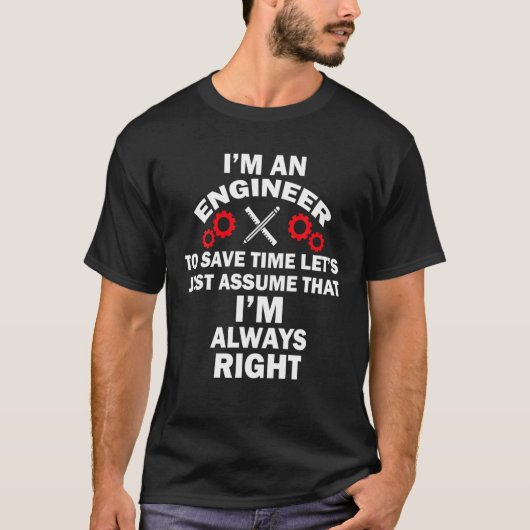 I'm An Engineer Sarcastic Engineering I'm Always R Tシャツ (正面)