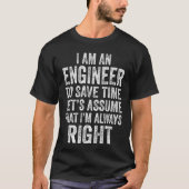 Im an Engineer to Save Time Lets Assume That Alway Tシャツ (正面)