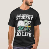 I'm An Engineering Student I Have No Life Tシャツ (正面)