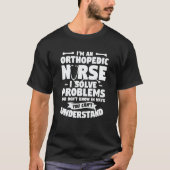 I'm An Orthopedic Nurse I Solve Problems You Don't Tシャツ (正面)