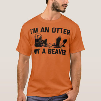 I'm An Otter, Not A Beaver  funny saying cute otte Tシャツ