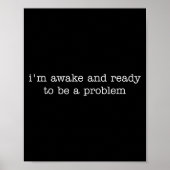 I'm Awake And Ready To Be A Problem  ポスター (正面)