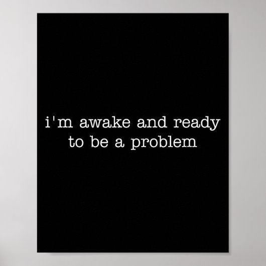 I'm Awake And Ready To Be A Problem  ポスター (正面)