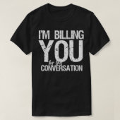 I'm Billing You For This Conversation Funny Lawyer Tシャツ (デザイン正面)