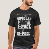 I'm Bipoolar I Play 8 Pool And 10 Pool Pun Billiar Tシャツ (正面)