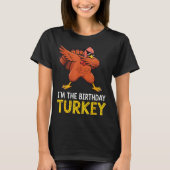 I'm Birthday Turkey Born On Thanksgiving Tシャツ (正面)