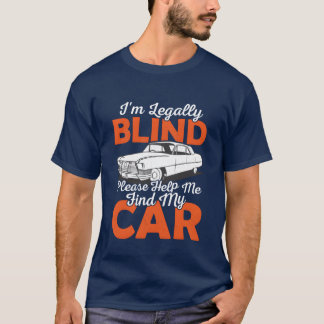 Im Blind Please Help Me Find My Car Blindness Ca f Tシャツ
