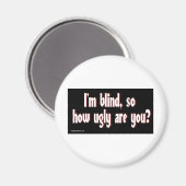 Im_blind_so_how_ugly_are_you マグネット (正面/裏面)